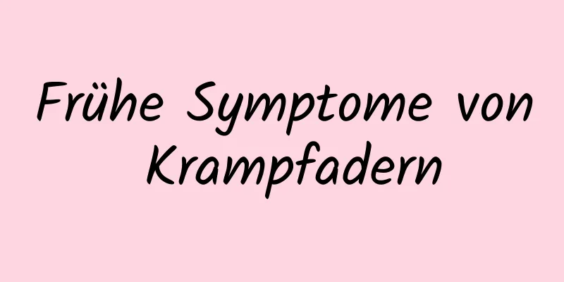 Frühe Symptome von Krampfadern