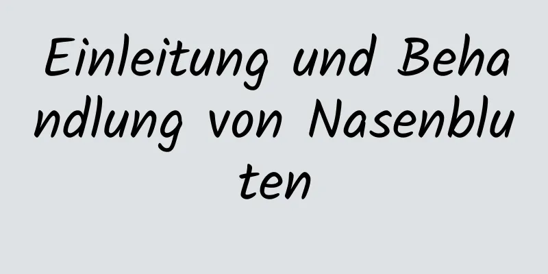 Einleitung und Behandlung von Nasenbluten