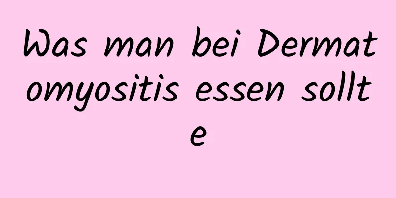 Was man bei Dermatomyositis essen sollte