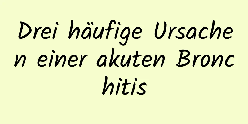 Drei häufige Ursachen einer akuten Bronchitis