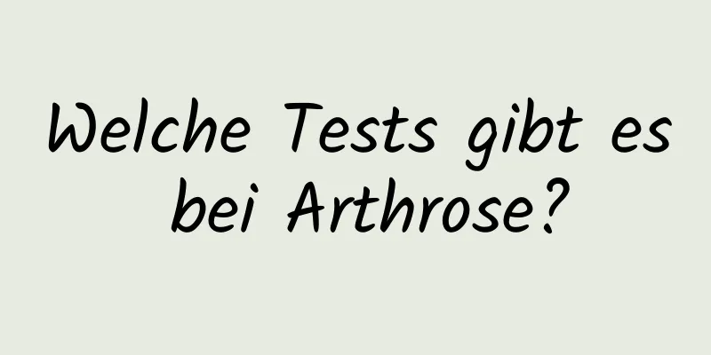 Welche Tests gibt es bei Arthrose?