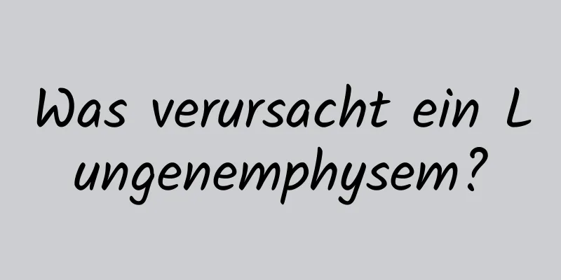 Was verursacht ein Lungenemphysem?