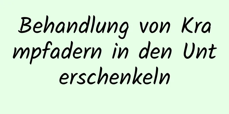 Behandlung von Krampfadern in den Unterschenkeln