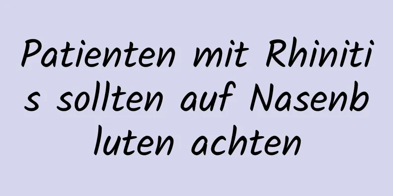 Patienten mit Rhinitis sollten auf Nasenbluten achten