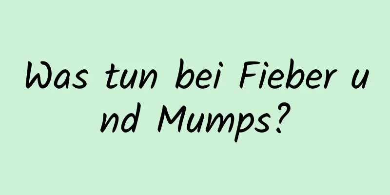 Was tun bei Fieber und Mumps?