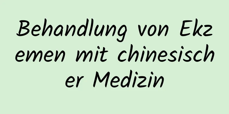 Behandlung von Ekzemen mit chinesischer Medizin