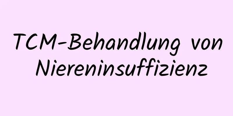 TCM-Behandlung von Niereninsuffizienz