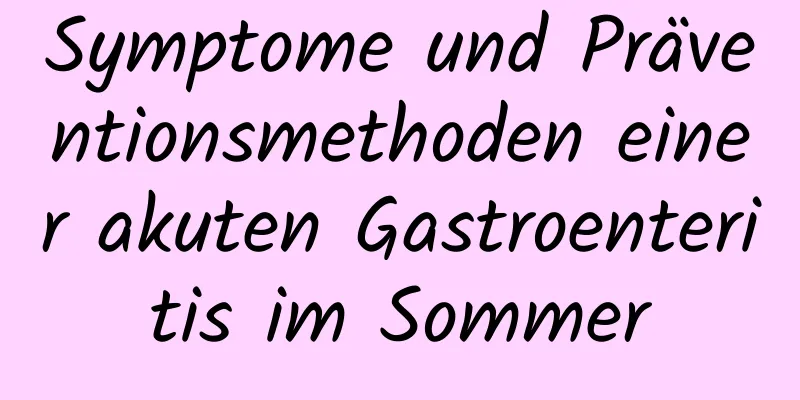 Symptome und Präventionsmethoden einer akuten Gastroenteritis im Sommer