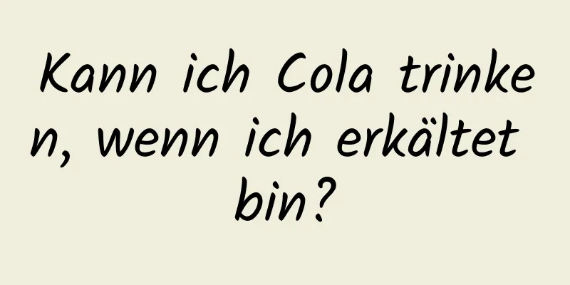 Kann ich Cola trinken, wenn ich erkältet bin?