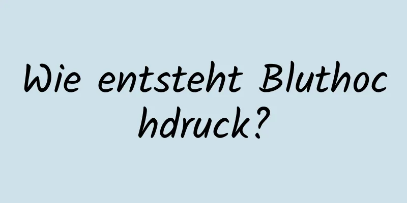 Wie entsteht Bluthochdruck?