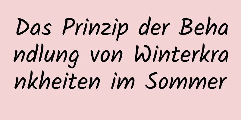 Das Prinzip der Behandlung von Winterkrankheiten im Sommer