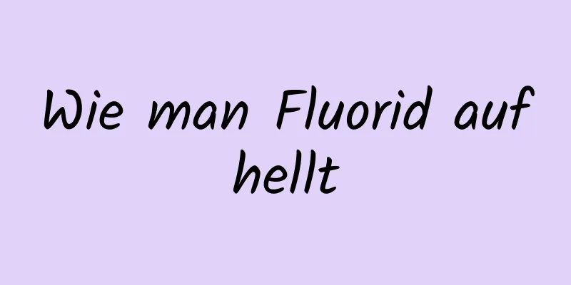 Wie man Fluorid aufhellt