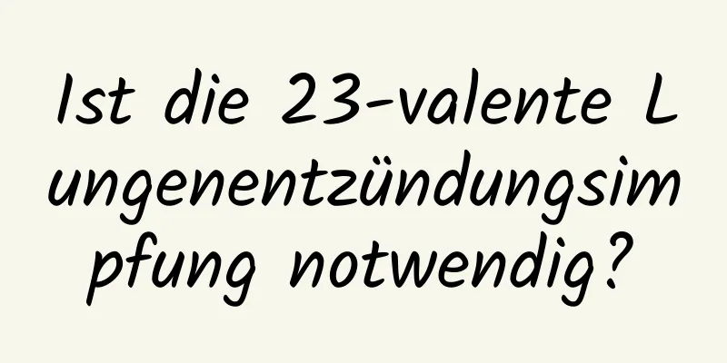 Ist die 23-valente Lungenentzündungsimpfung notwendig?