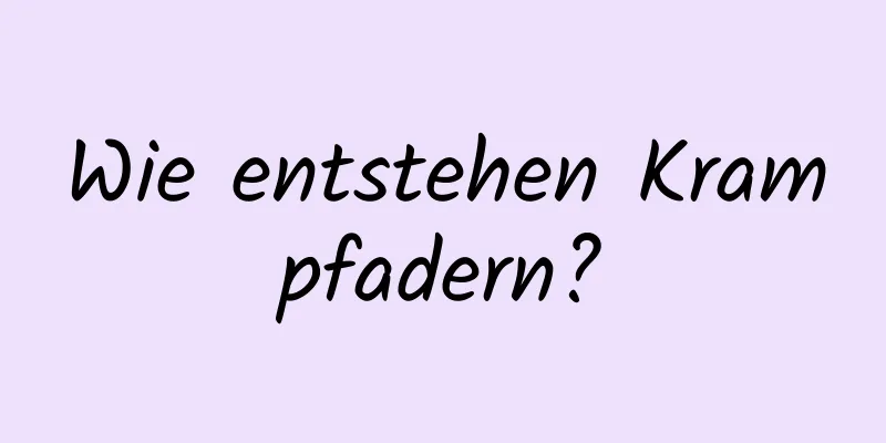 Wie entstehen Krampfadern?