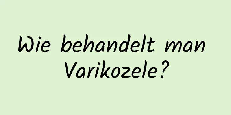 Wie behandelt man Varikozele?