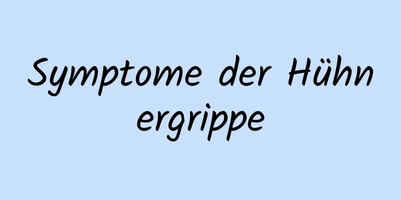 Symptome der Hühnergrippe