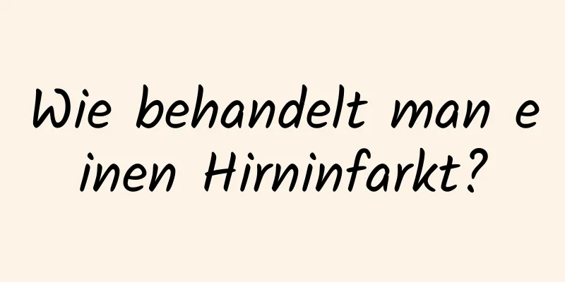 Wie behandelt man einen Hirninfarkt?