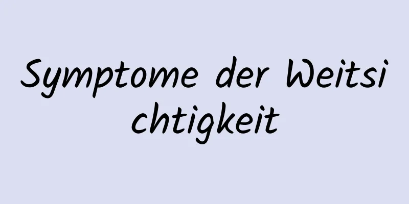 Symptome der Weitsichtigkeit