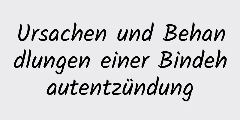 Ursachen und Behandlungen einer Bindehautentzündung