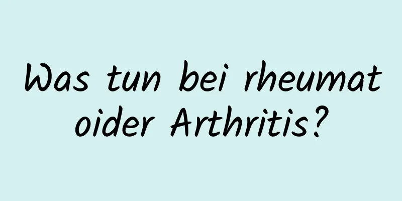 Was tun bei rheumatoider Arthritis?