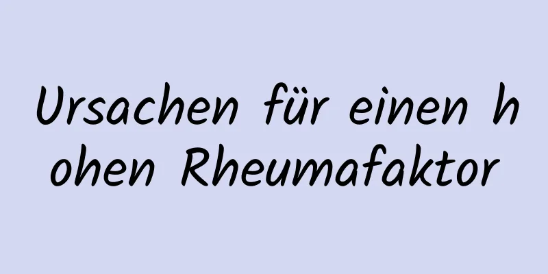 Ursachen für einen hohen Rheumafaktor