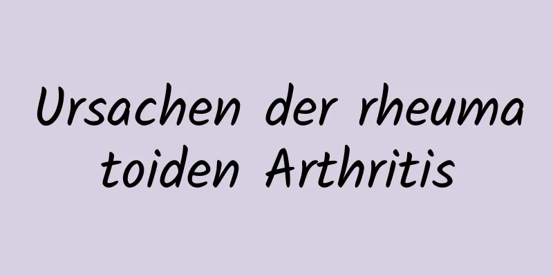 Ursachen der rheumatoiden Arthritis