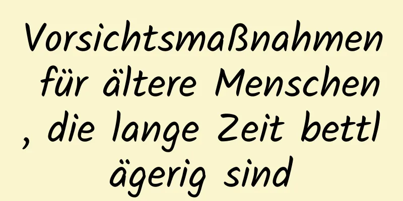 Vorsichtsmaßnahmen für ältere Menschen, die lange Zeit bettlägerig sind