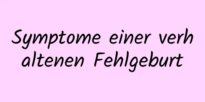 Symptome einer verhaltenen Fehlgeburt