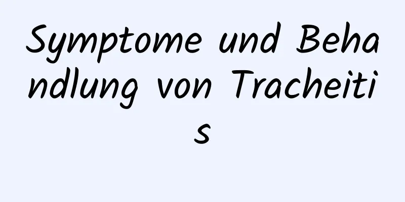 Symptome und Behandlung von Tracheitis