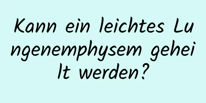 Kann ein leichtes Lungenemphysem geheilt werden?