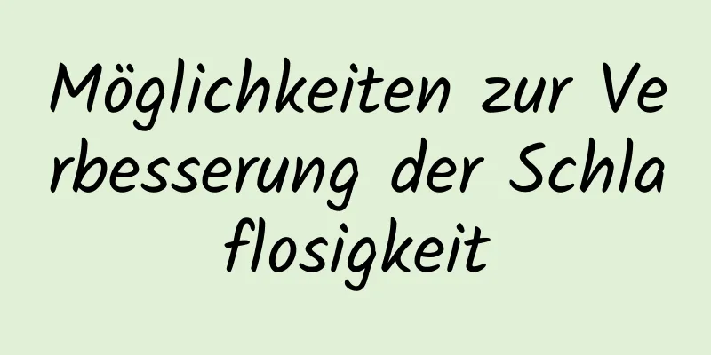 Möglichkeiten zur Verbesserung der Schlaflosigkeit