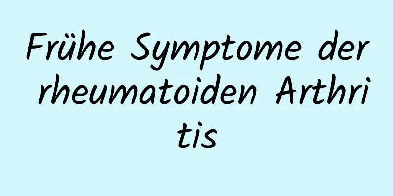 Frühe Symptome der rheumatoiden Arthritis