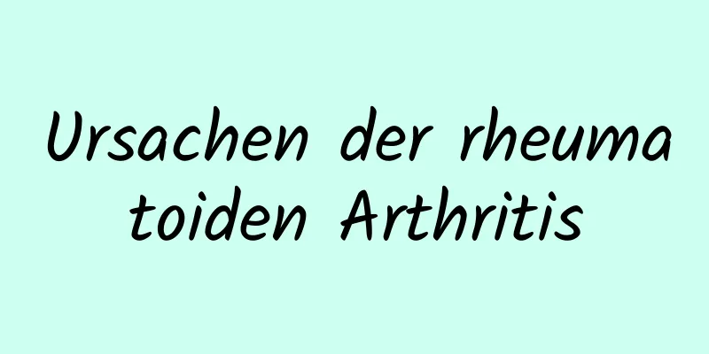 Ursachen der rheumatoiden Arthritis