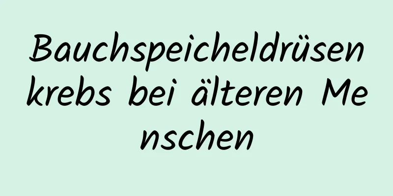 Bauchspeicheldrüsenkrebs bei älteren Menschen