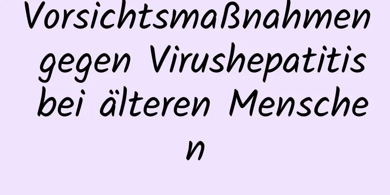 Vorsichtsmaßnahmen gegen Virushepatitis bei älteren Menschen