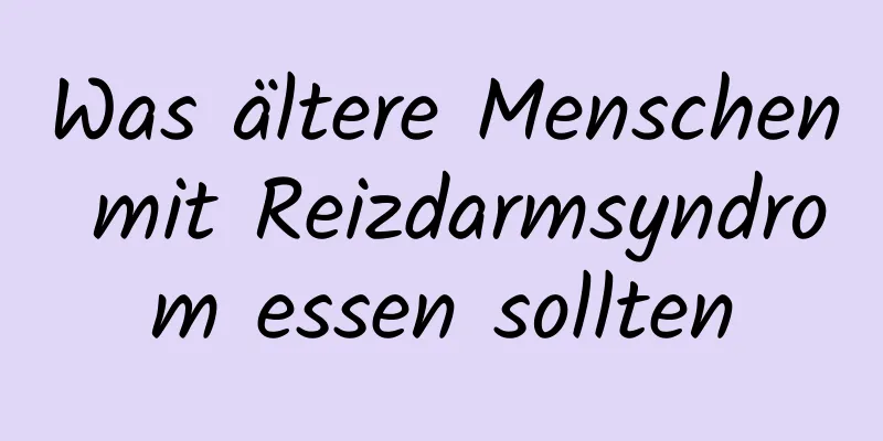 Was ältere Menschen mit Reizdarmsyndrom essen sollten