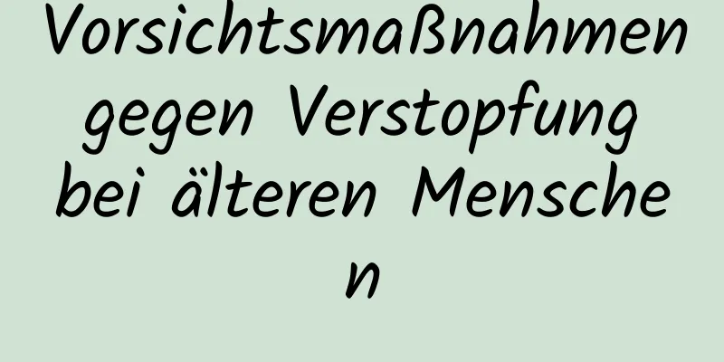 Vorsichtsmaßnahmen gegen Verstopfung bei älteren Menschen