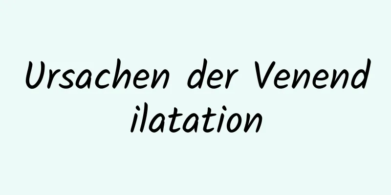 Ursachen der Venendilatation