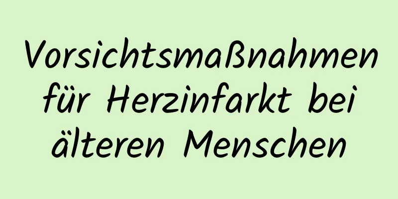 Vorsichtsmaßnahmen für Herzinfarkt bei älteren Menschen