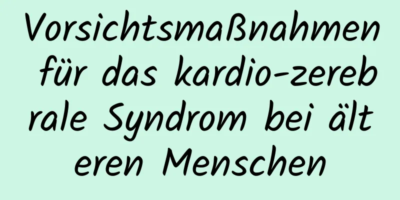 Vorsichtsmaßnahmen für das kardio-zerebrale Syndrom bei älteren Menschen