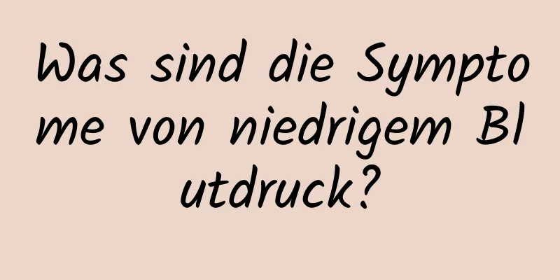 Was sind die Symptome von niedrigem Blutdruck?