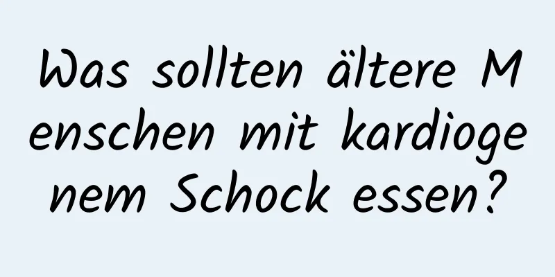 Was sollten ältere Menschen mit kardiogenem Schock essen?