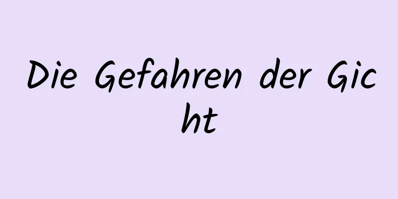 Die Gefahren der Gicht