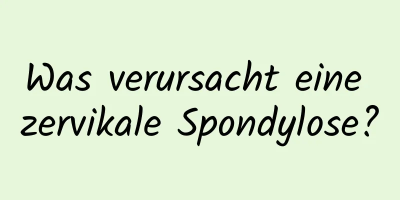 Was verursacht eine zervikale Spondylose?