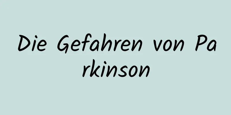 Die Gefahren von Parkinson