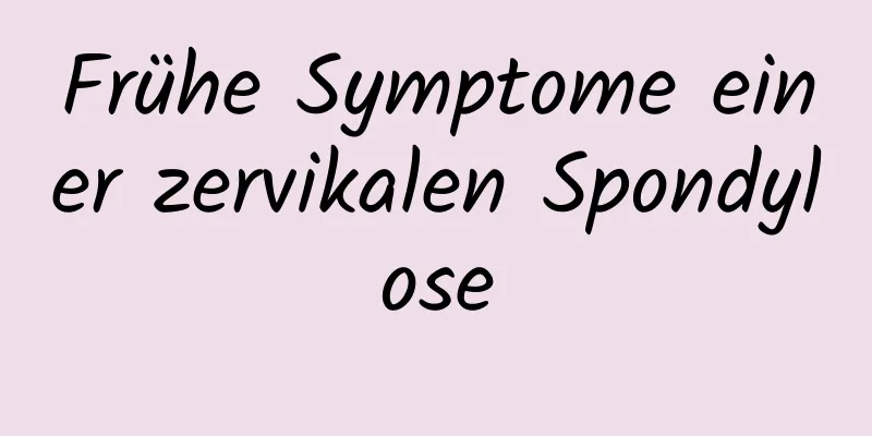 Frühe Symptome einer zervikalen Spondylose