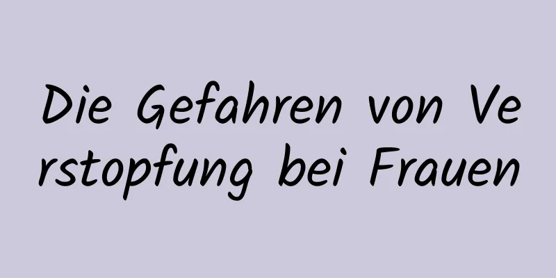 Die Gefahren von Verstopfung bei Frauen