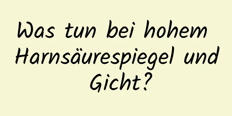 Was tun bei hohem Harnsäurespiegel und Gicht?