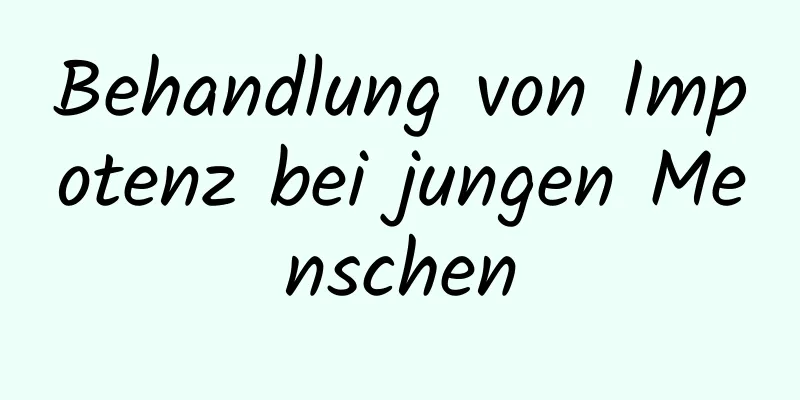 Behandlung von Impotenz bei jungen Menschen