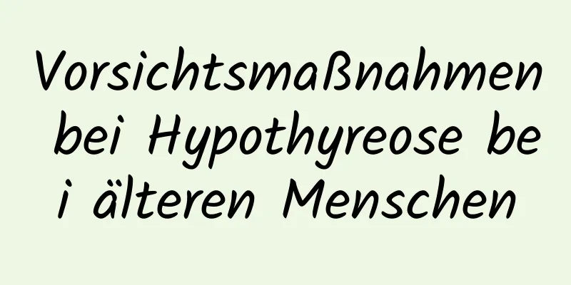 Vorsichtsmaßnahmen bei Hypothyreose bei älteren Menschen